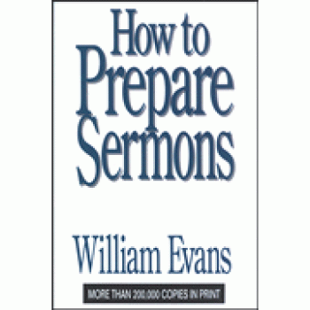 How to Prepare Sermons By William Evans 